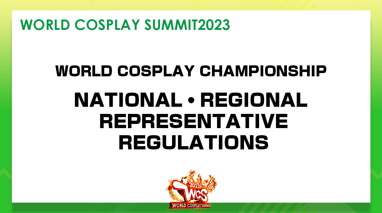 NATIONAL・REGIONAL REPRESENTATIVE REGULATIONS WORLD COSPLAY SUMMIT 2023
